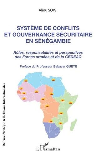 Emprunter Système de conflits et gouvernance sécuritaire en Sénégambie. Rôles, responsabilités et perspectives livre