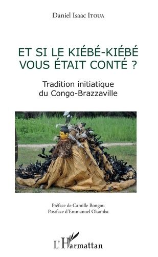 Emprunter Et si le Kiébé-Kiébé vous était conté ? Tradition initiatique du Congo-Brazzaville livre