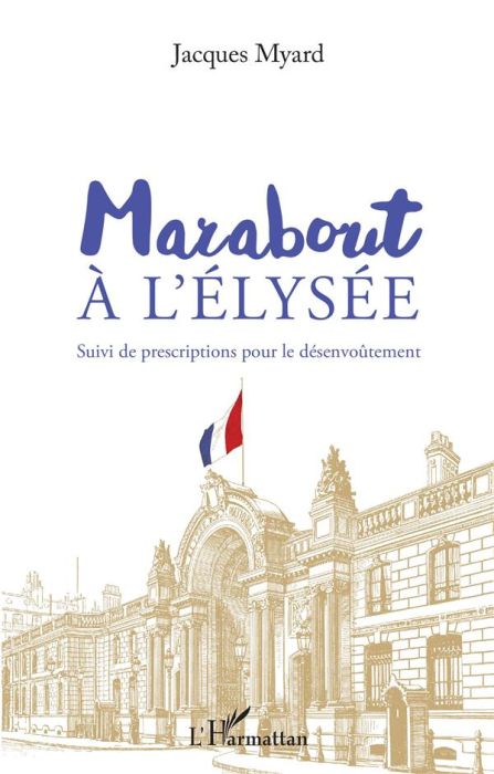 Emprunter Marabout à l'Elysée. Suivi de prescriptions pour le désenvoûtement livre