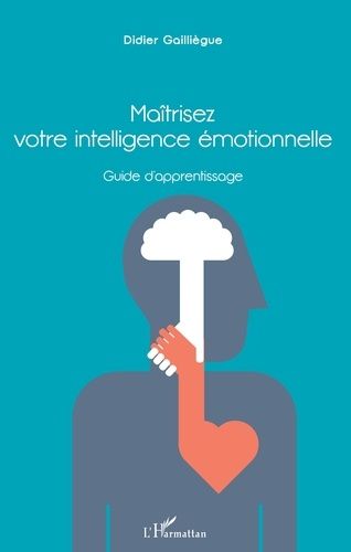 Emprunter Maîtrisez votre intelligence émotionnelle. Guide d'apprentissage livre