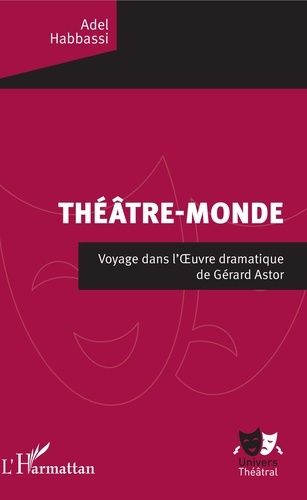 Emprunter Théâtre-monde. Voyage dans l'Oeuvre dramatique de Gérard Astor livre