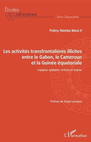 Emprunter Les activités transfrontalières illicites entre le Gabon, le Cameroun et la Guinée équatoriale. Logi livre