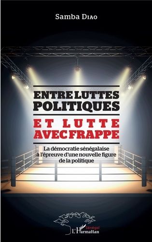 Emprunter Entre luttes politiques et lutte avec frappe. La démocratie sénégalaise à l'épreuve d'une nouvelle f livre