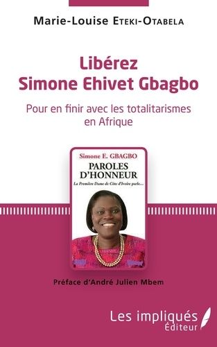 Emprunter Libérez Simone Ehivet Gbagbo. Pour en finir avec les totalitarismes en Afrique livre