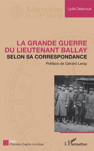 Emprunter La Grande Guerre du lieutenant Ballay selon sa correspondance livre