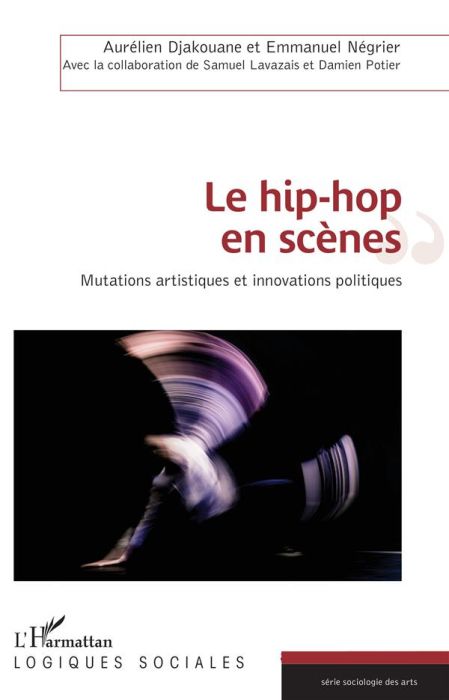 Emprunter Le hip-hop en scènes. Mutations artistiques et innovations politiques livre