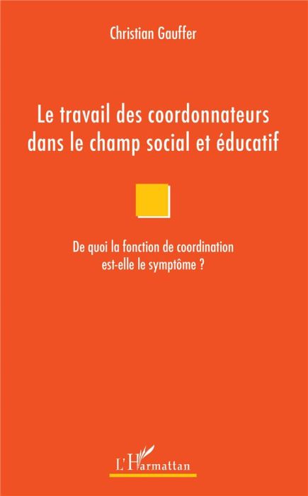 Emprunter Le travail des coordonnateurs dans le champ social et éducatif. De quoi la fonction de coordination livre