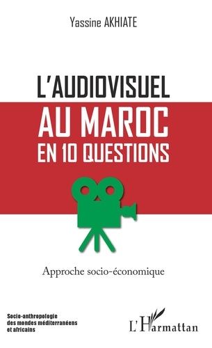 Emprunter L'audiovisuel au Maroc en 10 questions. Approche socio-économique livre