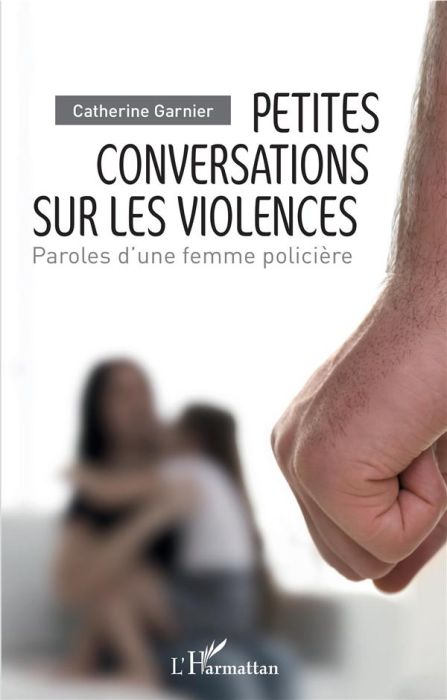 Emprunter Petites conversations sur les violences. Paroles d'une femme policière livre