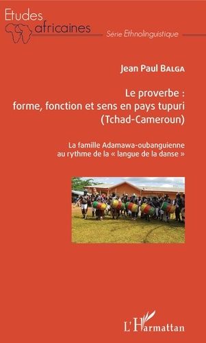 Emprunter Le proverbe : forme, fonction et sens en pays tupuri (Tchad-Cameroun). La famille Adamawa-oubanguien livre