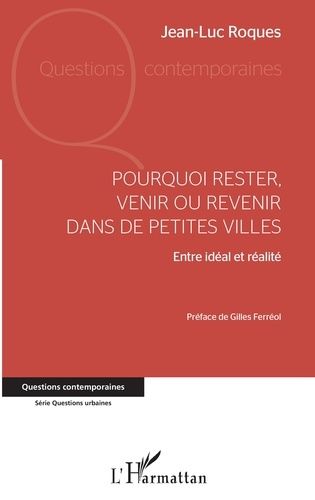 Emprunter Pourquoi rester, venir ou revenir dans de petites villes. Entre idéal et réalité livre