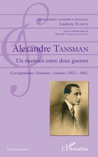 Emprunter Alexandre Tansman, un musicien entre deux guerres. Correspondance Tansman - Ganche (1922-1941) livre