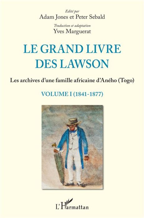 Emprunter Le grand livre des Lawson. Les archives d'une famille africaine d'Aného (Togo) Volume 1 (1841-1877) livre