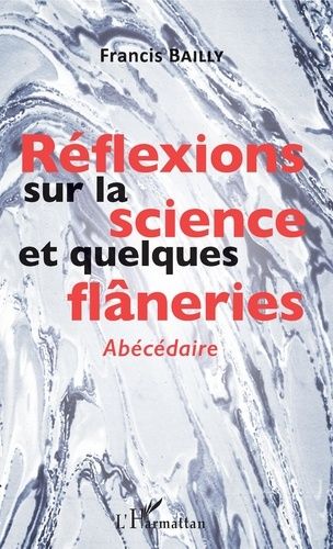 Emprunter Réflexions sur la science et quelques flâneries. Abécédaire livre