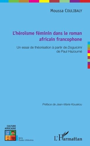 Emprunter L'héroïsme féminin dans le roman africain francophone. Un essai de théorisation à partir de Doguicim livre