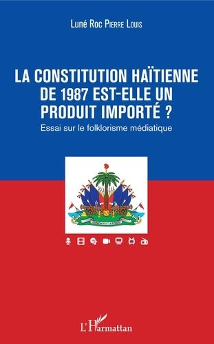 Emprunter La constitution haïtienne de 1987 est-elle un produit importé ? Essai sur le folklorisme médiatique livre