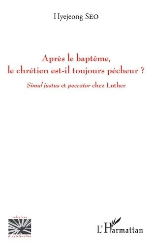 Emprunter Après le baptême, le chrétien est-il toujours pêcheur ? Simul justus et paccator chez Luther livre