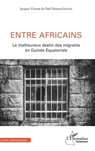 Emprunter Entre africains. Le malheureux destin des migrants en Guinée Equatoriale livre