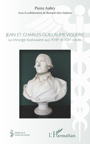 Emprunter Jean et Charles-Guillaume Viguerie. La chirurgie toulousaine aux XVIIIe et XIXe siècles livre