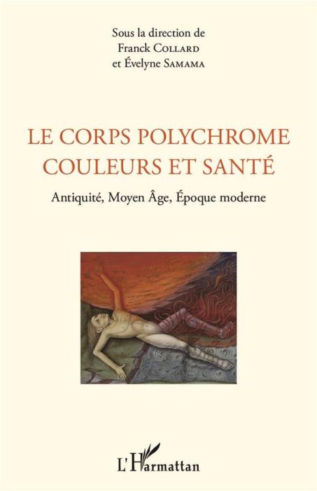 Emprunter Le corps polychrome : couleurs et santé. Antiquité, Moyen Age, Epoque moderne livre