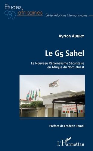 Emprunter Le G5 Sahel. Le Nouveau Régionalisme Sécuritaire en Afrique du Nord-Ouest livre