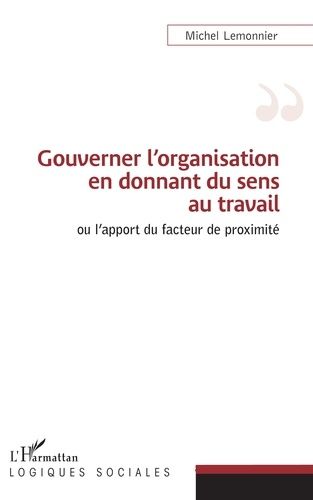 Emprunter Gouverner l'organisation en donnant du sens au travail ou l'apport du facteur de proximité livre