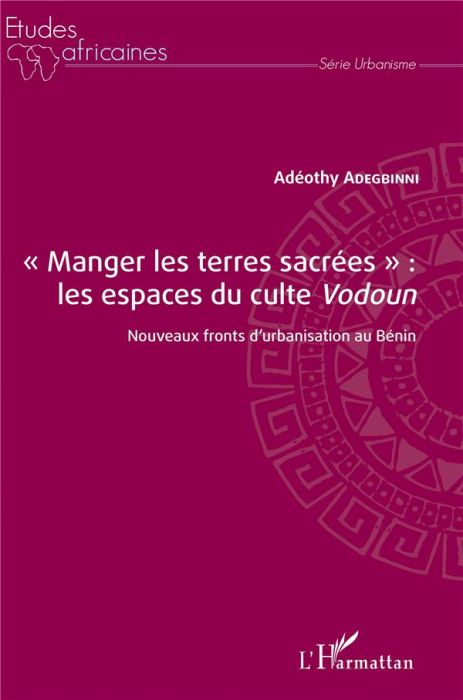 Emprunter Manger les terres sacrées : les espaces du culte Vodoun. Nouveaux fronts d'urbanisation au Bénin livre