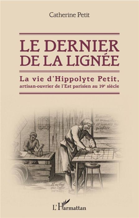 Emprunter Le dernier de la lignée. La vie d'Hippolyte Petit, artisan-ouvrier de l'Est parisien au 19e siècle livre