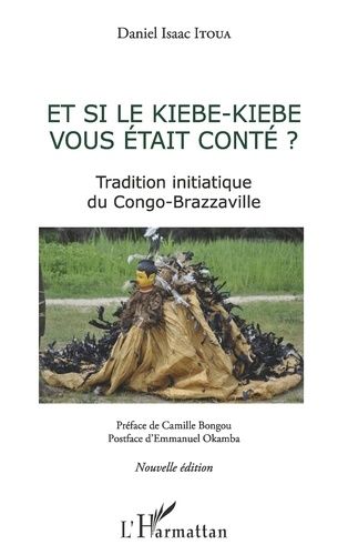 Emprunter Et si le Kiébe-Kiébé vous était conté ? Tradition initiatique du Congo-Brazzaville livre