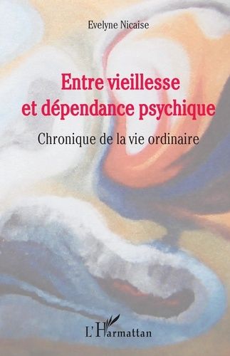 Emprunter Entre vieillesse et dépendance psychique. Chronique de la vie ordinaire livre