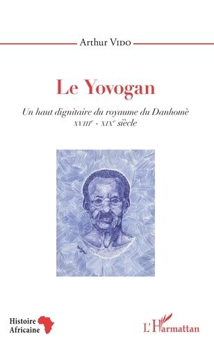 Emprunter Le Yovogan - Un haut dignitaire du royaume du Danhomè. XVIIIe-XIXe siècle livre