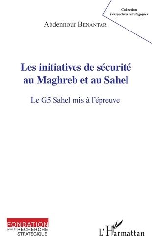 Emprunter Les initiatives de sécurité au Maghreb et au Sahel. Le G5 Sahel mis à l'épreuve livre