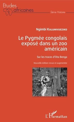 Emprunter Le Pygmée congolais exposé dans un zoo américain. Sur les traces d'Ota Benga, Edition revue et augme livre