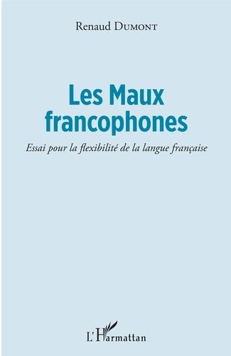 Emprunter Les Maux francophones. Essai pour la flexibilité de la langue française livre