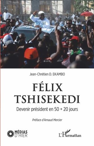 Emprunter Félix Tshisekedi. Devenir président en 50 + 20 jours livre