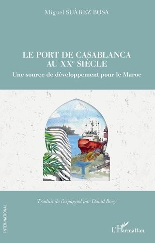 Emprunter Le port de Casablanca au XXe siècle. Une source de développement pour le Maroc livre