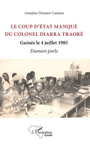 Emprunter Le coup d'état manqué du colonel Diarra Traoré. Guinée le 4 juillet 1985, Damaro parle livre