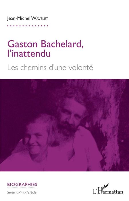 Emprunter Gaston Bachelard, l'inattendu. Les chemins d'une volonté livre