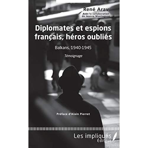 Emprunter Diplomates et espions français, héros oubliés. Balkans, 1940-1945 : Témoignage livre