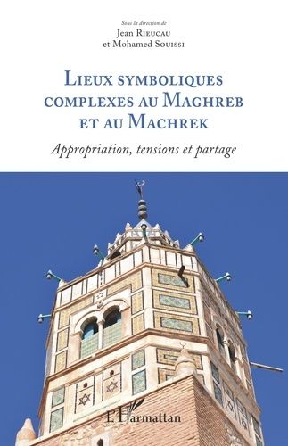 Emprunter Lieux symboliques complexes au Maghreb et au Machrek. Appropriation, tensions et partage livre