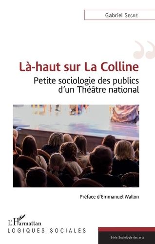 Emprunter Là-haut sur La Colline. Petite sociologie des publics d'un Théâtre national livre