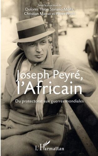 Emprunter Joseph Peyré, l'Africain. Du protectorat aux guerres mondiales livre