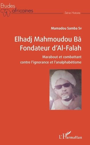 Emprunter Elhadj Mahmoudou Bâ Fondateur d'Al-Falah. Marabout et combattant contre l'ignorance et l'analphabéti livre