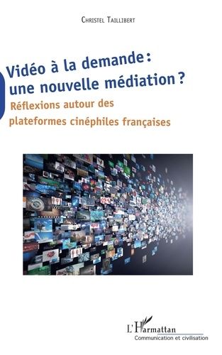 Emprunter Vidéo à la demande : une nouvelle médiation ? Réflexions autour des plateformes cinéphiles française livre