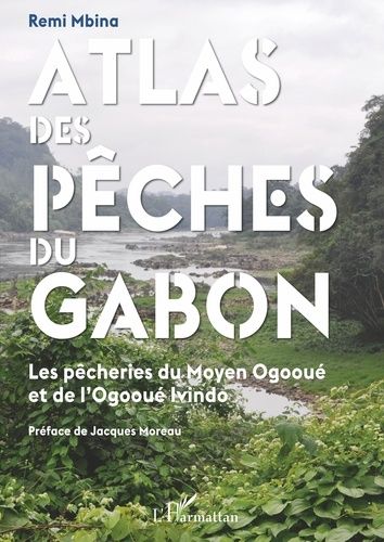 Emprunter Atlas des pêches du Gabon. Les pêcheries du Moyen Ogooué et de l'Ogooué Ivindo livre