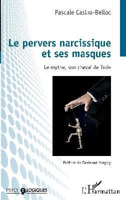 Emprunter Le pervers narcissique et ses masques. Le mythe, son cheval de Troie livre