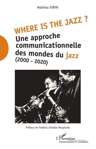 Emprunter Where is the jazz ? Une approche communicationnelle des mondes du jazz (2000-2020) livre