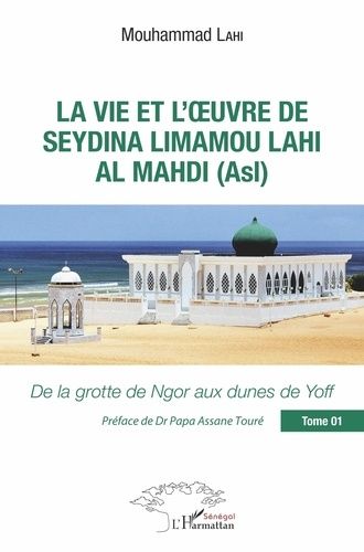 Emprunter La vie et l'oeuvre de Seydina Limamou Lahi Al Mahdi (Asl). Tome 1, De la grotte de Ngor aux dunes de livre