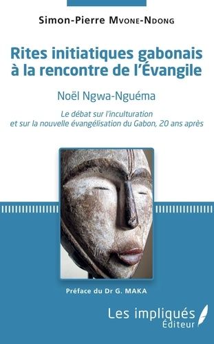 Emprunter Rites initiatiques gabonais à la rencontre de l'Evangile. Noël Ngwa-Nguéma. Le débat sur l'incultura livre