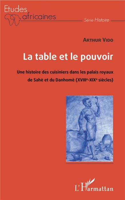 Emprunter La table et le pouvoir. Une histoire des cuisiniers dans les palais royaux du Sahè et du Danhomè (XV livre